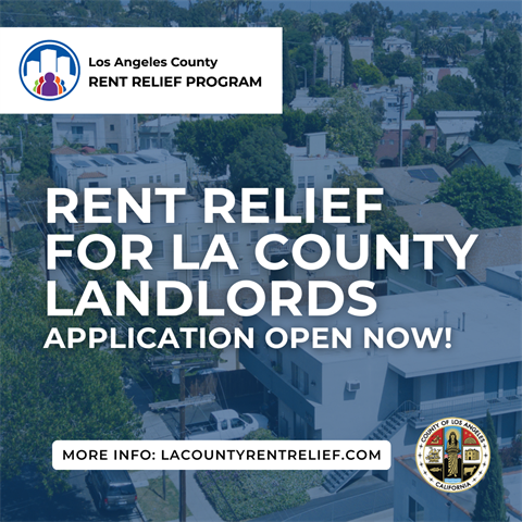 Los Angeles County Rent Relief Program, Rent Relief for LA County Landlords Application Open Now! More Info: LACOUNTYRENTRELIEF.COM
