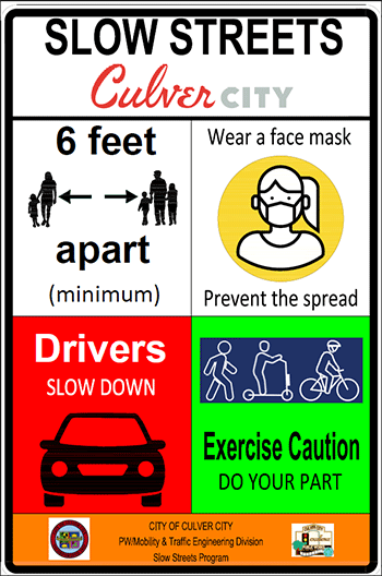 Slow Streets Street Sign: Culver City - Remain minimum 6 feet apart - Wear a face mask - Prevent the spread - Drivers Slow Down - Exercise Caution - Do your part - City of Culver City Mobility and Traffic Engineering Division - Slow Streets Program